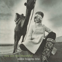 EDDIE HIGGINS TRIO: You Are Too Beautiful