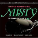 TSUYOSHI YAMAMOTO TRIO: Misty for Direct Cutting