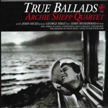 ARCHIE SHEPP: True Ballads