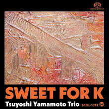 TSUYOSHI YAMAMOTO TRIO: Sweet for K.