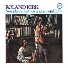ROLAND KIRK: Now Please Don't You Cry - Beautiful Edith