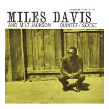 MILES DAVIS and MILT JACKSON: Miles Davis and Milt Jackson Quintet/Sextet