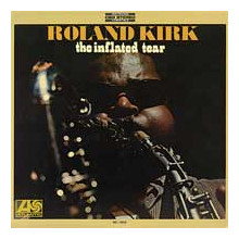 ROLAND KIRK: The Inflated tear