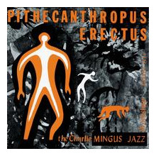 CHARLES MINGUS: Pithecanthropus Erectus