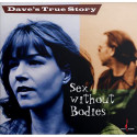 DAVE'S TRUE STORY: Sex without Bodies (One - Step)