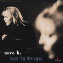 SARA K.: Closer than They Appear