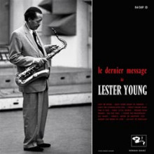 LESTER YOUNG: le dernier message de Lester Young