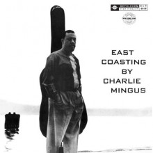 CHARLES MINGUS:  East Coasting