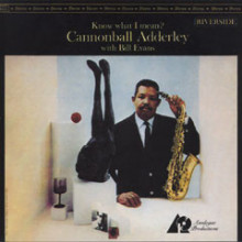 CANNONBALL ADDERLY: Know what I mean?