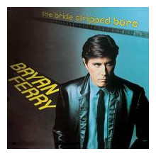 BRYAN FERRY: The Bride Stripped Bare