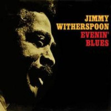 Jimmy Witherspoon: Evenin' Blues