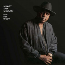 Mighty Sam McClain: Give It Up To Love