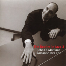 JOHN DI MARTINO'S ROMANTIC JAZZ TRIO: The Beatles in Jazz 2