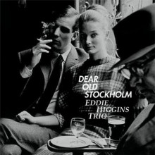 EDDIE HIGGINS TRIO: Dear Old Stockholm