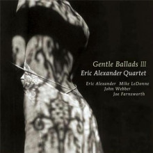 ERIC ALEXANDER QUARTET: Gentle Ballads III