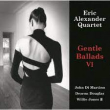 ERIC ALEXANDER QUARTET: Gentle Ballads VI