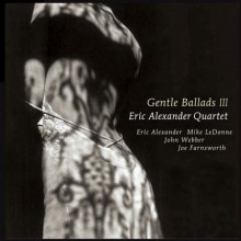 ERIC ALEXANDER QUARTET: Gentle Ballads III