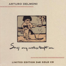 ARTURO DELMONI: Songs my mother taught me (Limited Numbered Edition 24 Karat Gold CD)